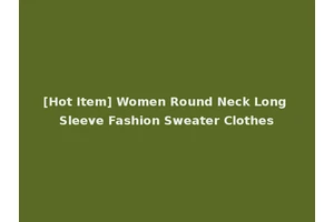 [Hot Item] Women Round Neck Long Sleeve Fashion Sweater Clothes