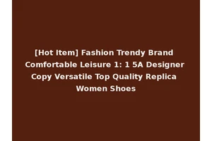 [Hot Item] Fashion Trendy Brand Comfortable Leisure 1: 1 5A Designer Copy Versatile Top Quality Replica Women Shoes