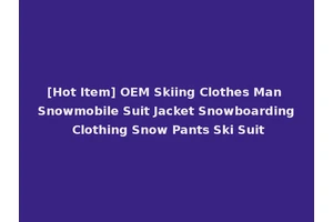 [Hot Item] OEM Skiing Clothes Man Snowmobile Suit Jacket Snowboarding Clothing Snow Pants Ski Suit