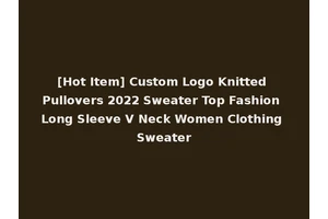 [Hot Item] Custom Logo Knitted Pullovers 2022 Sweater Top Fashion Long Sleeve V Neck Women Clothing Sweater