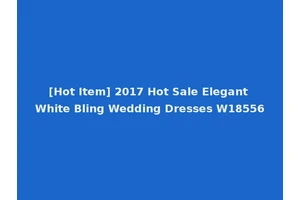 [Hot Item] 2017 Hot Sale Elegant White Bling Wedding Dresses W18556