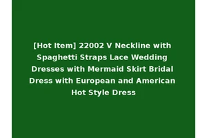 [Hot Item] 22002 V Neckline with Spaghetti Straps Lace Wedding Dresses with Mermaid Skirt Bridal Dress with European and American Hot Style Dress