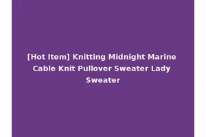 [Hot Item] Knitting Midnight Marine Cable Knit Pullover Sweater Lady Sweater