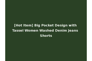 [Hot Item] Big Pocket Design with Tassel Women Washed Denim Jeans Shorts