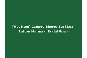 [Hot Item] Capped Sleeve Backless Button Mermaid Bridal Gown