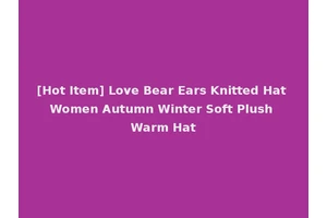 [Hot Item] Love Bear Ears Knitted Hat Women Autumn Winter Soft Plush Warm Hat