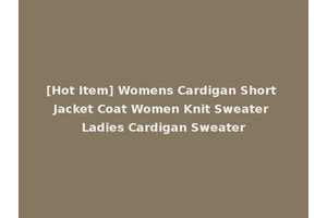 [Hot Item] Womens Cardigan Short Jacket Coat Women Knit Sweater Ladies Cardigan Sweater