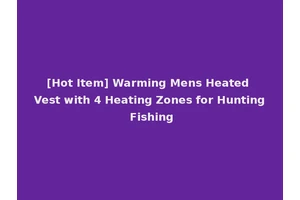 [Hot Item] Warming Mens Heated Vest with 4 Heating Zones for Hunting Fishing