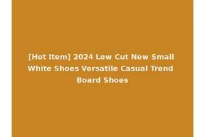 [Hot Item] 2024 Low Cut New Small White Shoes Versatile Casual Trend Board Shoes