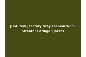 [Hot Item] Factory Grey Fashion Wool Sweater Cardigan Jacket