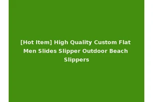 [Hot Item] High Quality Custom Flat Men Slides Slipper Outdoor Beach Slippers