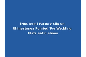 [Hot Item] Factory Slip on Rhinestones Pointed Toe Wedding Flats Satin Shoes