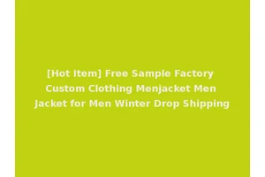 [Hot Item] Free Sample Factory Custom Clothing Menjacket Men Jacket for Men Winter Drop Shipping