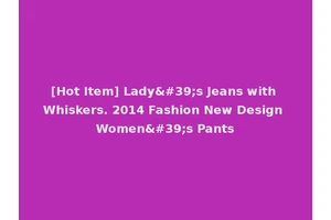 [Hot Item] Lady's Jeans with Whiskers. 2014 Fashion New Design Women's Pants