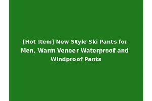 [Hot Item] New Style Ski Pants for Men, Warm Veneer Waterproof and Windproof Pants
