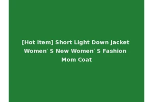 [Hot Item] Short Light Down Jacket Women′ S New Women′ S Fashion Mom Coat