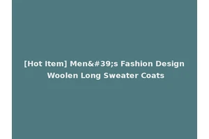 [Hot Item] Men's Fashion Design Woolen Long Sweater Coats