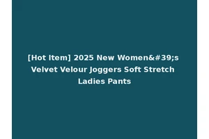 [Hot Item] 2025 New Women's Velvet Velour Joggers Soft Stretch Ladies Pants