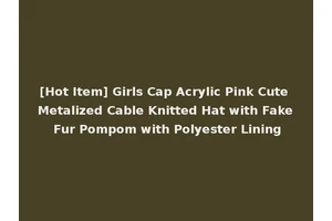 [Hot Item] Girls Cap Acrylic Pink Cute Metalized Cable Knitted Hat with Fake Fur Pompom with Polyester Lining