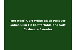 [Hot Item] OEM White Black Pullover Ladies Slim Fit Comfortable and Soft Cashmere Sweater