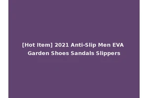 [Hot Item] 2021 Anti-Slip Men EVA Garden Shoes Sandals Slippers
