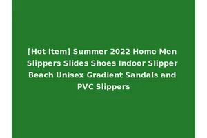[Hot Item] Summer 2022 Home Men Slippers Slides Shoes Indoor Slipper Beach Unisex Gradient Sandals and PVC Slippers