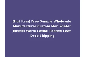 [Hot Item] Free Sample Wholesale Manufacturer Custom Men Winter Jackets Warm Casual Padded Coat Drop Shipping