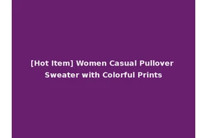 [Hot Item] Women Casual Pullover Sweater with Colorful Prints
