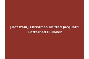 [Hot Item] Christmas Knitted Jacquard Patterned Pullover