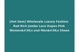[Hot Item] Wholesale Luxury Fashion Red Rick Jumbo Lace Dupes Pink Women's and Men's Shoes