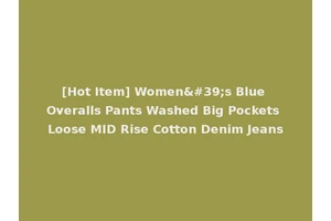 [Hot Item] Women's Blue Overalls Pants Washed Big Pockets Loose MID Rise Cotton Denim Jeans