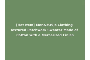 [Hot Item] Men's Clothing Textured Patchwork Sweater Made of Cotton with a Mercerised Finish