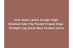 [Hot Item] Lasies Design High-Waisted Side Flip Pocket Frayed Edge Straight Leg Jeans New Fashion Jeans