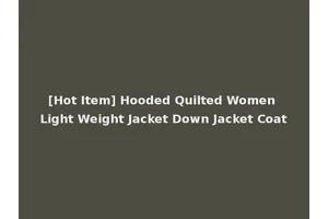 [Hot Item] Hooded Quilted Women Light Weight Jacket Down Jacket Coat