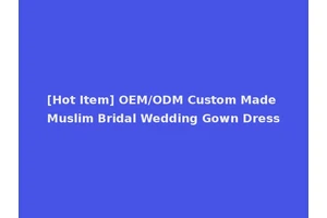 [Hot Item] OEM/ODM Custom Made Muslim Bridal Wedding Gown Dress