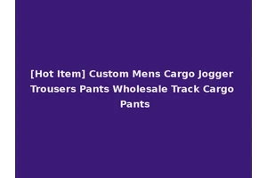 [Hot Item] Custom Mens Cargo Jogger Trousers Pants Wholesale Track Cargo Pants