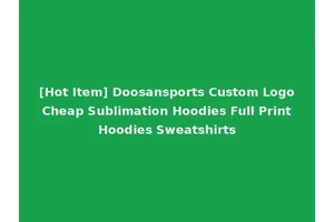 [Hot Item] Doosansports Custom Logo Cheap Sublimation Hoodies Full Print Hoodies Sweatshirts