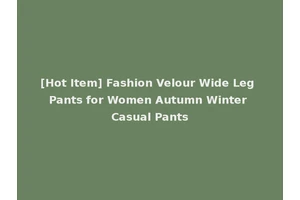 [Hot Item] Fashion Velour Wide Leg Pants for Women Autumn Winter Casual Pants