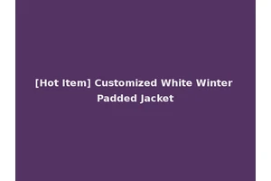 [Hot Item] Customized White Winter Padded Jacket