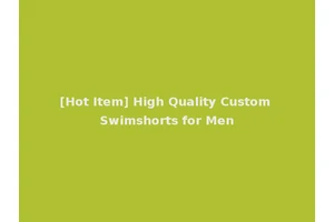 [Hot Item] High Quality Custom Swimshorts for Men