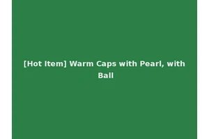 [Hot Item] Warm Caps with Pearl, with Ball