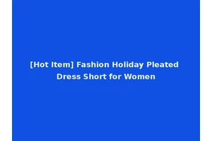 [Hot Item] Fashion Holiday Pleated Dress Short for Women