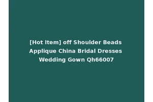 [Hot Item] off Shoulder Beads Applique China Bridal Dresses Wedding Gown Qh66007
