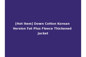 [Hot Item] Down Cotton Korean Version Fat Plus Fleece Thickened Jacket