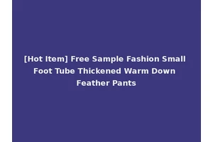 [Hot Item] Free Sample Fashion Small Foot Tube Thickened Warm Down Feather Pants