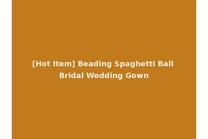 [Hot Item] Beading Spaghetti Ball Bridal Wedding Gown