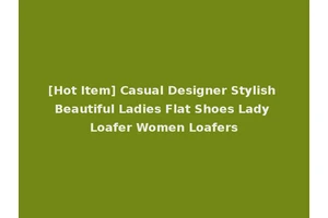 [Hot Item] Casual Designer Stylish Beautiful Ladies Flat Shoes Lady Loafer Women Loafers