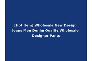 [Hot Item] Wholesale New Design Jeans Men Denim Quality Wholesale Designer Pants