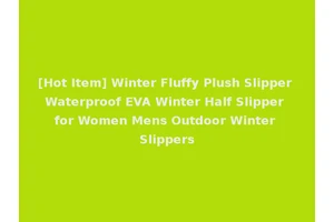 [Hot Item] Winter Fluffy Plush Slipper Waterproof EVA Winter Half Slipper for Women Mens Outdoor Winter Slippers