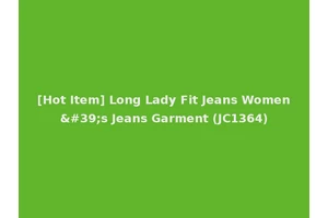 [Hot Item] Long Lady Fit Jeans Women's Jeans Garment (JC1364)